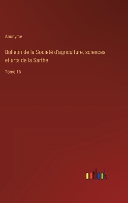 Book cover for Bulletin de la Société d'agriculture, sciences et arts de la Sarthe