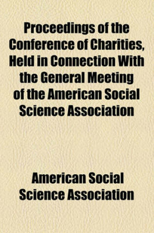 Cover of Proceedings of the Conference of Charities, Held in Connection with the General Meeting of the American Social Science Association