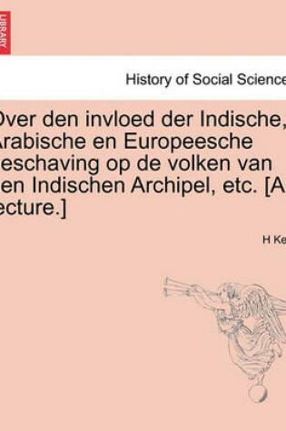 Cover of Over Den Invloed Der Indische, Arabische En Europeesche Beschaving Op de Volken Van Den Indischen Archipel, Etc. [a Lecture.]