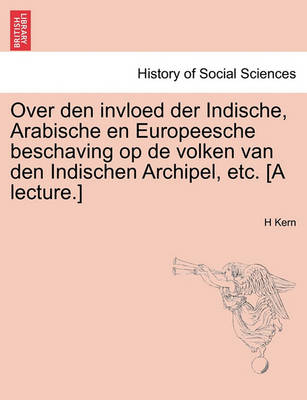 Book cover for Over Den Invloed Der Indische, Arabische En Europeesche Beschaving Op de Volken Van Den Indischen Archipel, Etc. [a Lecture.]