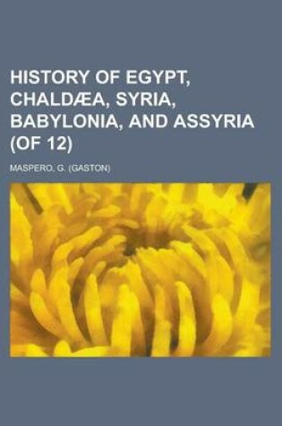 Cover of History of Egypt, Chaldaea, Syria, Babylonia, and Assyria (of 12) Volume 9