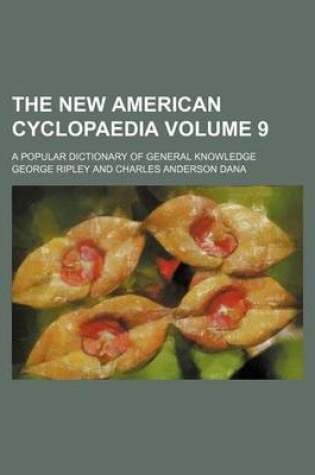 Cover of The New American Cyclopaedia Volume 9; A Popular Dictionary of General Knowledge