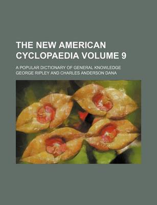 Book cover for The New American Cyclopaedia Volume 9; A Popular Dictionary of General Knowledge