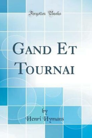 Cover of Gand Et Tournai (Classic Reprint)