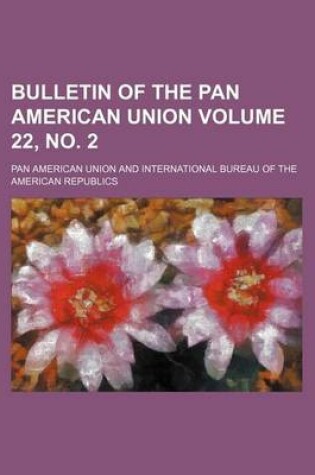 Cover of Bulletin of the Pan American Union Volume 22, No. 2