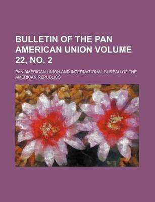 Book cover for Bulletin of the Pan American Union Volume 22, No. 2