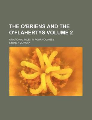 Book cover for The O'Briens and the O'Flahertys Volume 2; A National Tale in Four Volumes