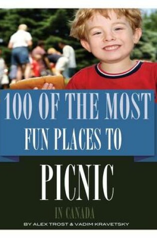 Cover of 100 of the Most Fun Places to Picnic In Canada