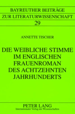 Cover of Die Weibliche Stimme Im Englischen Frauenroman Des Achtzehnten Jahrhunderts