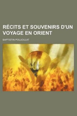 Cover of Recits Et Souvenirs D'Un Voyage En Orient