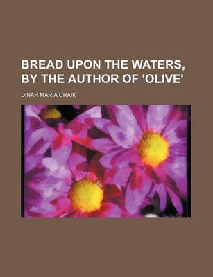 Book cover for Bread Upon the Waters, by the Author of 'Olive'