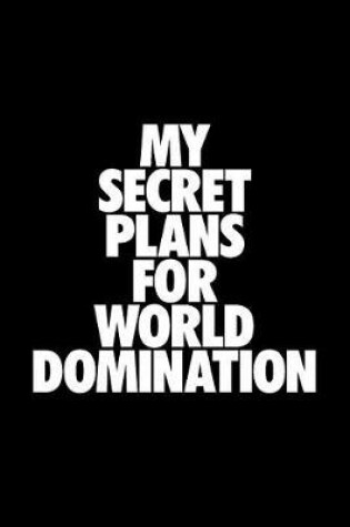 Cover of My Secret Plans For World Domination