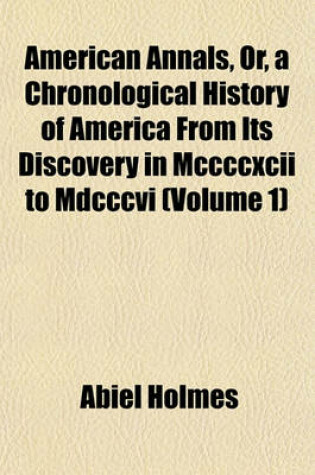 Cover of American Annals, Or, a Chronological History of America from Its Discovery in MCCCCXCII to MDCCCVI (Volume 1)