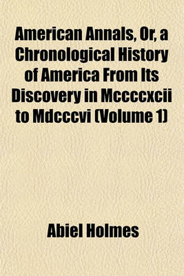 Book cover for American Annals, Or, a Chronological History of America from Its Discovery in MCCCCXCII to MDCCCVI (Volume 1)