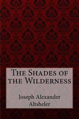 Book cover for The Shades of the Wilderness Joseph Alexander Altsheler