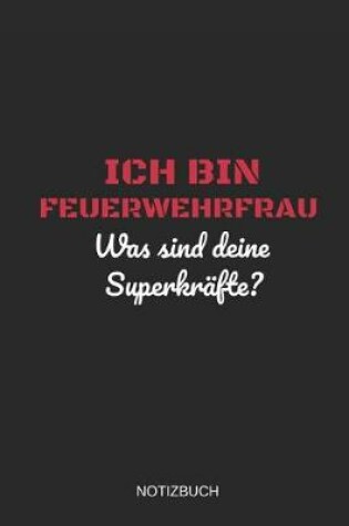 Cover of Ich Bin Feuerwehrfrau Was Sind Deine Superkrafte Notizbuch