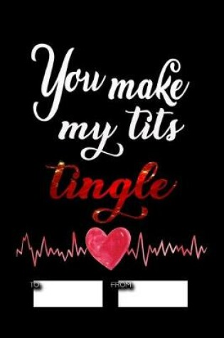 Cover of You make my tits tingle