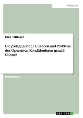 Book cover for Die padagogischen Chancen und Probleme des Operanten Konditionieren gemass Skinner