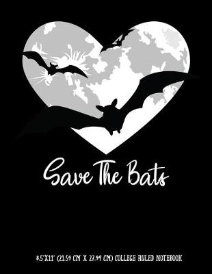 Book cover for Save The Bats 8.5"x11" (21.59 cm x 27.94 cm) College Ruled Notebook