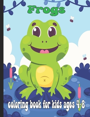 Book cover for Frogs Coloring Book For Kids ages 4-8