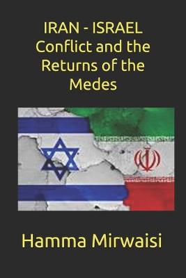 Book cover for IRAN - ISRAEL Conflict and the Returns of the Medes