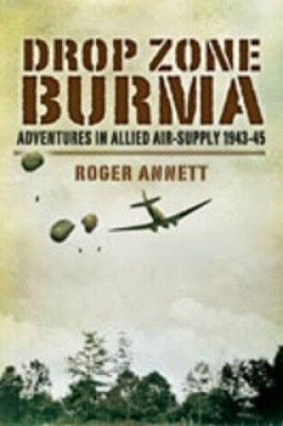 Cover of Drop Zone Burma: Adventures in Allied Air-supply 1943-45