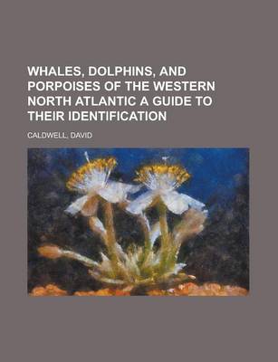 Book cover for Whales, Dolphins, and Porpoises of the Western North Atlantic a Guide to Their Identification