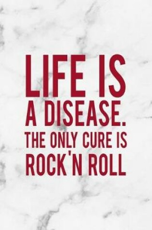 Cover of Life Is A Disease. The Only Cure Is Rock'N Roll