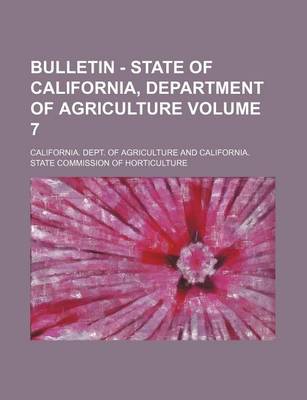 Book cover for Bulletin - State of California, Department of Agriculture Volume 7