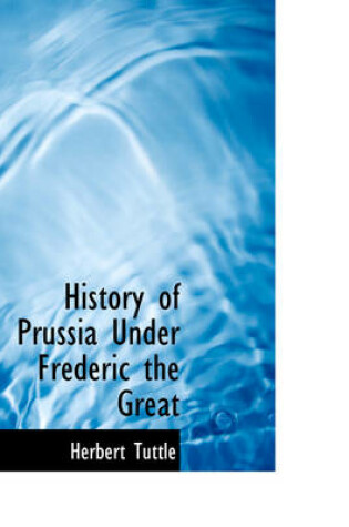 Cover of History of Prussia Under Frederic the Great