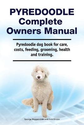 Book cover for Pyredoodle Complete Owners Manual. Pyredoodle dog book for care, costs, feeding, grooming, health and training.