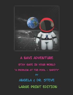 Book cover for A Navi Adventure Stay Safe In Your World A Problem with the Pool - Safety (LARGE PRINT EDITION)