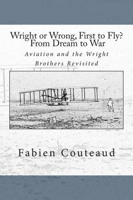 Book cover for Wright or Wrong, First to Fly? From Dream to War