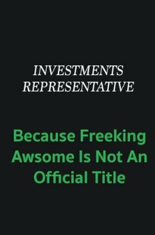 Cover of Investments Representative because freeking awsome is not an offical title