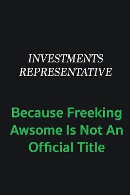 Book cover for Investments Representative because freeking awsome is not an offical title