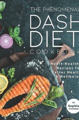 Cover of The Phenomenal DASH Diet Cookbook