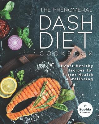 Book cover for The Phenomenal DASH Diet Cookbook