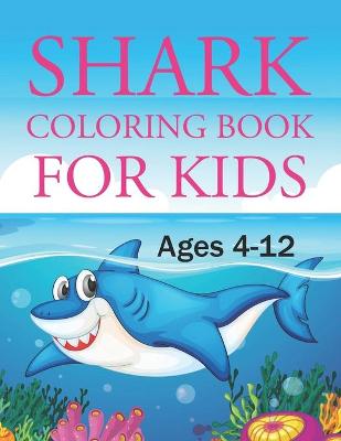 Book cover for Shark Coloring Book For Kids Ages 4-12