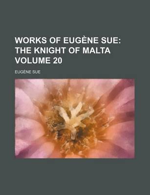 Book cover for Works of Eugene Sue Volume 20; The Knight of Malta