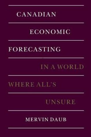 Cover of Canadian Economic Forecasting in a World Where All's Unsure