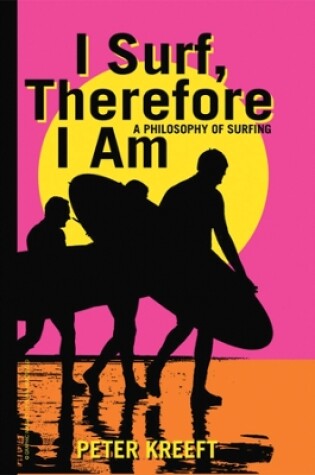Cover of I Surf, Therefore I Am – A Philosophy of Surfing