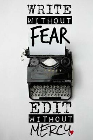 Cover of Write Without Fear. Edit Without Mercy - A Journal