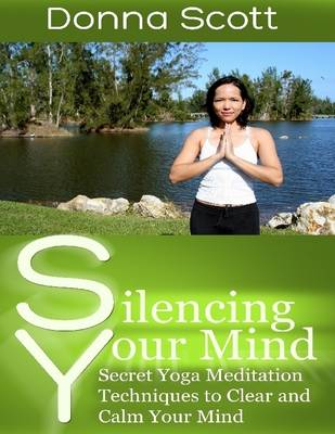 Book cover for Silencing Your Mind: Secret Yoga Meditation Techniques to Clear and Calm Your Mind
