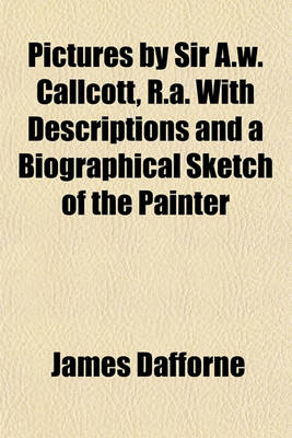 Book cover for Pictures by Sir A.W. Callcott, R.A. with Descriptions and a Biographical Sketch of the Painter