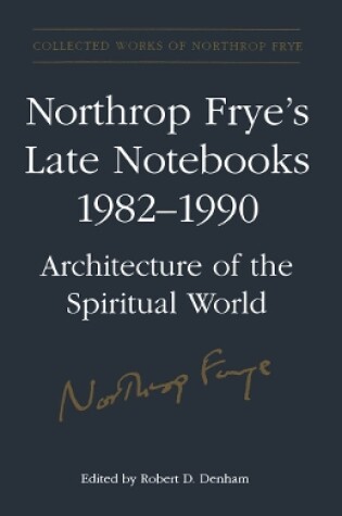 Cover of Northrop Frye's Late Notebooks,1982-1990