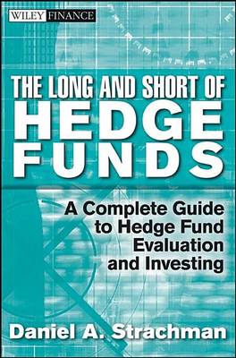 Cover of The Long and Short of Hedge Funds: A Complete Guide to Hedge Fund Evaluation and Investing