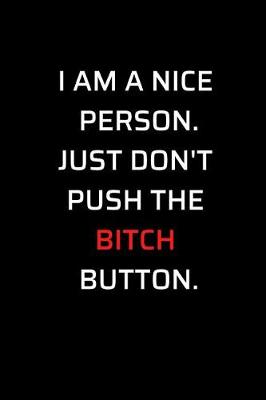 Book cover for I Am a Nice Person Just Don't Push the Bitch Button