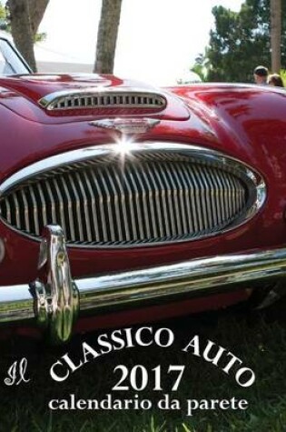 Cover of Il Classico Auto 2017 Calendario Da Parete (Edizione Italia)