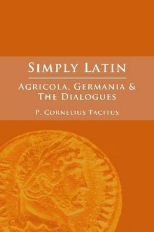 Cover of Simply Latin - Agricola, Germania and Dialogues