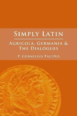 Book cover for Simply Latin - Agricola, Germania and Dialogues